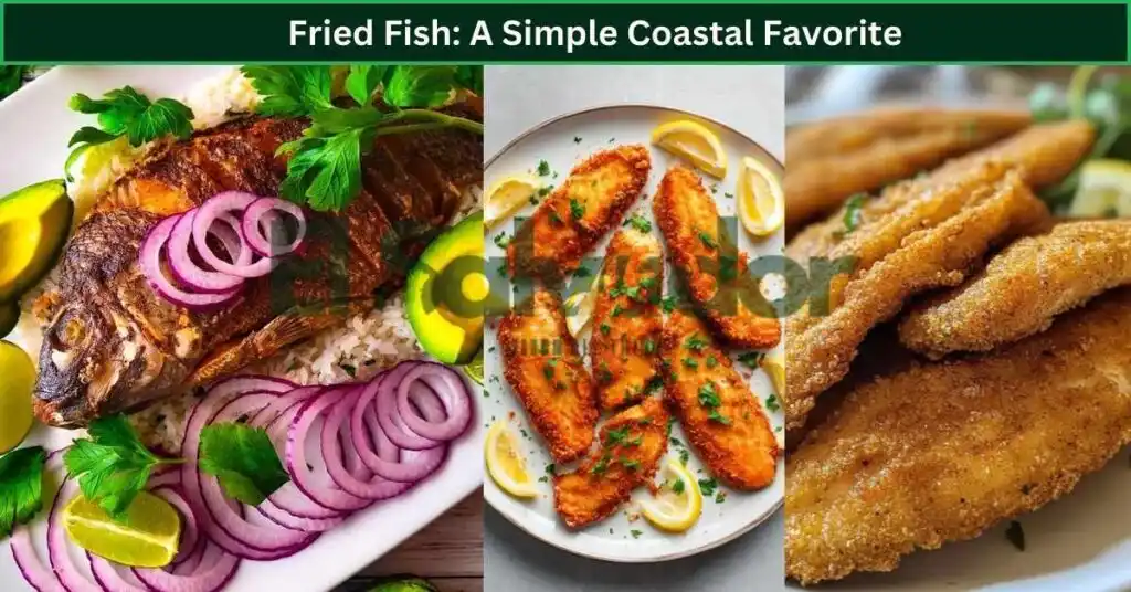 Fried Fish: A Simple Coastal Favorite