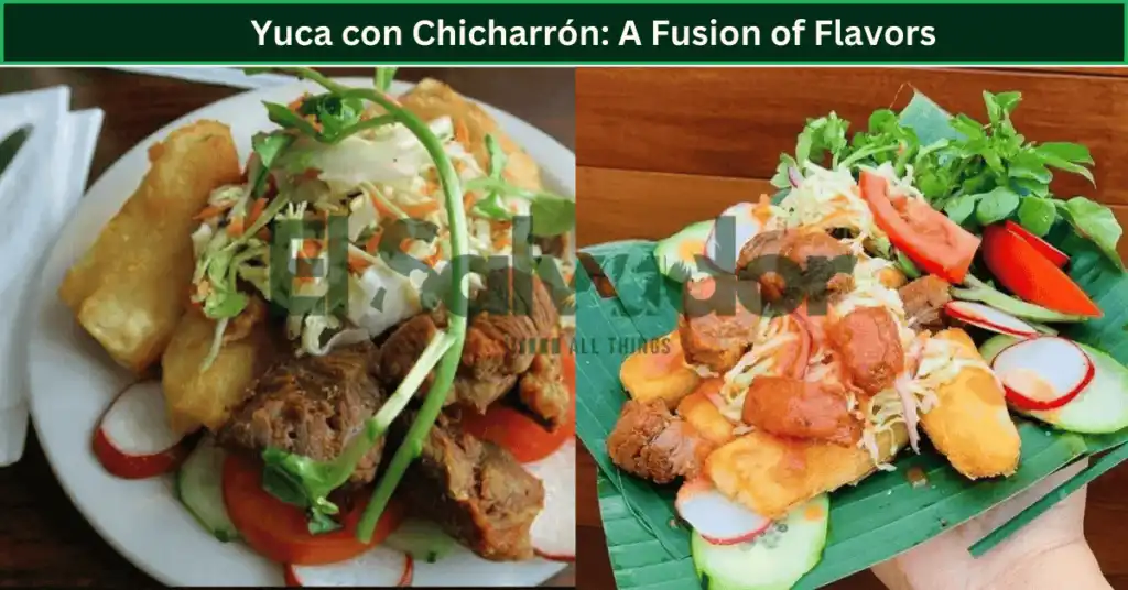 Yuca con Chicharrón: A Fusion of Flavors