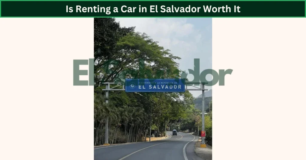 Is Renting a Car in El Salvador Worth It