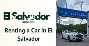 Ultimate Guide to Renting a Car in El Salvador