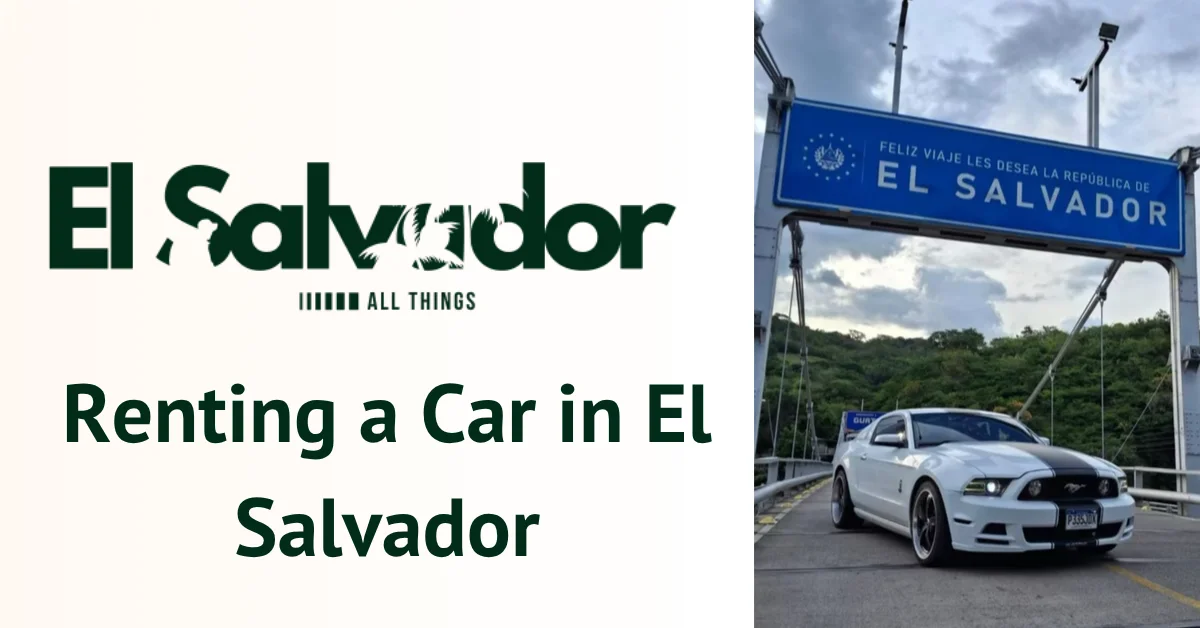 Ultimate Guide to Renting a Car in El Salvador