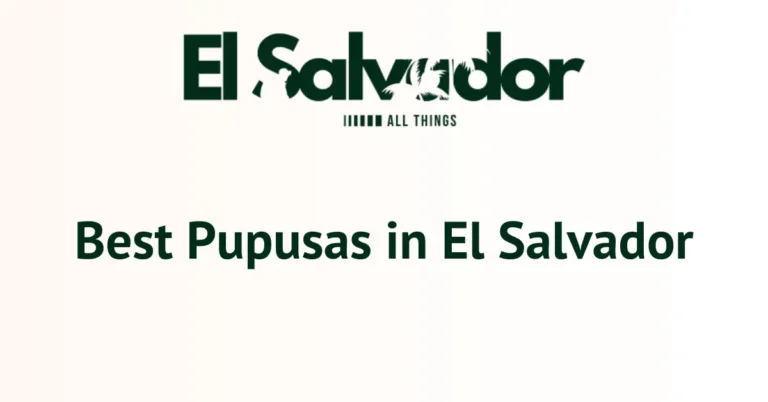Best Pupusas in El Salvador