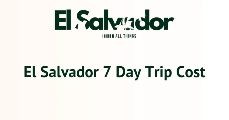 El Salvador 7 Day Trip Cost