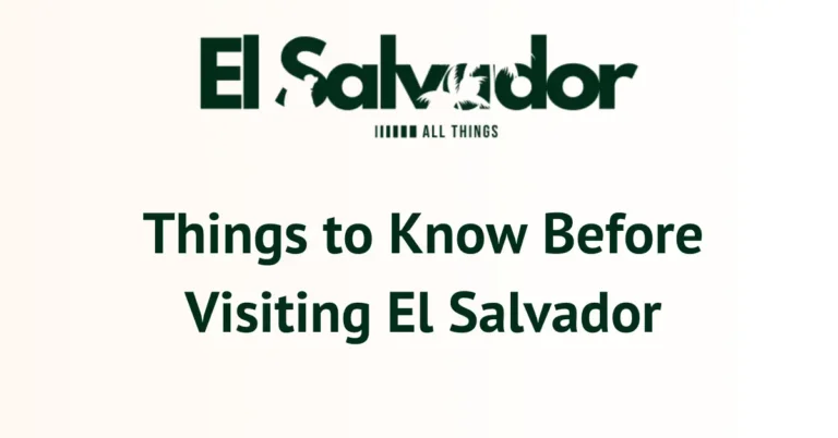 Things to Know Before Visiting El Salvador