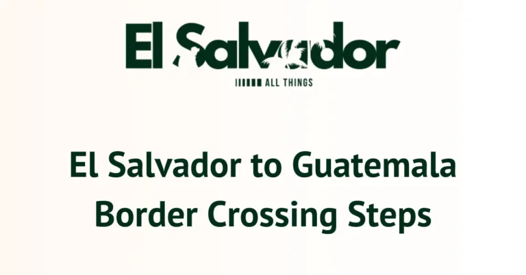 El Salvador to Guatemala Border Crossing Steps